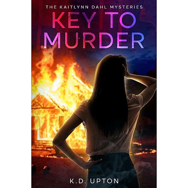 Key to Murder (The Kaitlynn Dahl Mysteries) / The Kaitlynn Dahl Mysteries, K. D. Upton