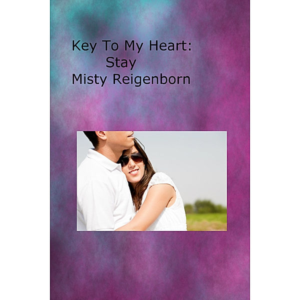 Key To My Heart: Key To My Heart: Stay, Misty Reigenborn