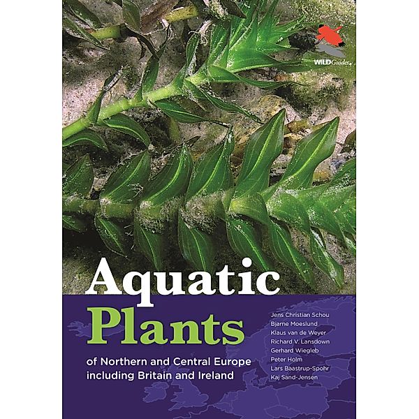 Key to the Aquatic Plants of Northern and Central Europe including Britain and Ireland / WILDGuides Bd.119, Jens Christian Schou, Bjarne Moeslund, Klaus van de Weyer, Gerhard Wiegleb, Richard V. Lansdown, Peter Holm, Lars Baastrup-Spohr, Kaj Sand-Jensen