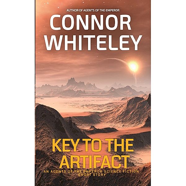 Key To The Artifact: An Agents Of The Emperor Science Fiction Short Story (Agents of The Emperor Science Fiction Stories) / Agents of The Emperor Science Fiction Stories, Connor Whiteley