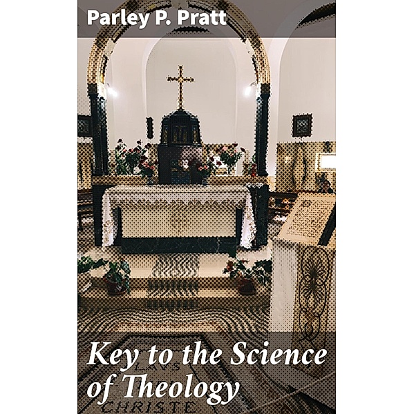Key to the Science of Theology, Parley P. Pratt