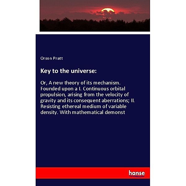 Key to the universe:, Orson Pratt