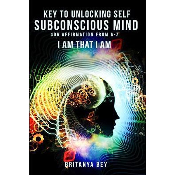 KEY TO UNLOCKING SELF SUBCONSCIOUS MIND / PageTurner, Press and Media, Britanya Lewis