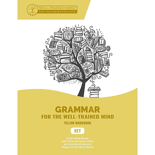 Key to Yellow Workbook: A Complete Course for Young Writers, Aspiring Rhetoricians, and Anyone Else Who Needs to Understand How English Works (Grammar for the Well-Trained Mind) / Grammar for the Well-Trained Mind Bd.0, Audrey Anderson, Susan Wise Bauer, Jessica Otto