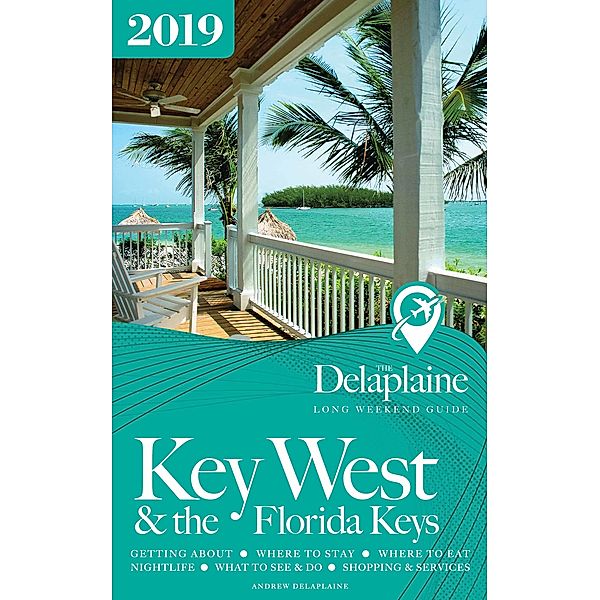Key West & the Florida Keys: The Delaplaine 2019 Long Weekend Guide, Andrew Delaplaine