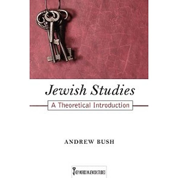 Key Words in Jewish Studies: Jewish Studies, Bush Andrew Bush