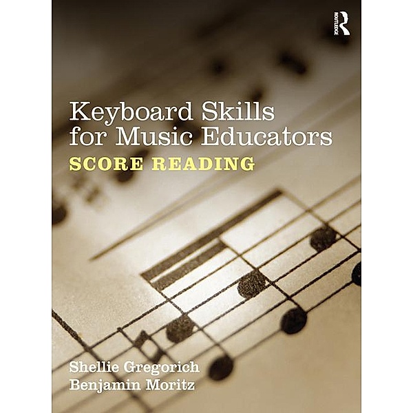 Keyboard Skills for Music Educators: Score Reading, Shellie Gregorich, Benjamin Moritz
