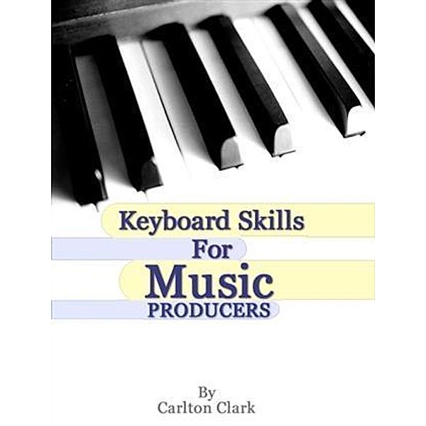 Keyboard Skills for Music Producers, Carlton Clark