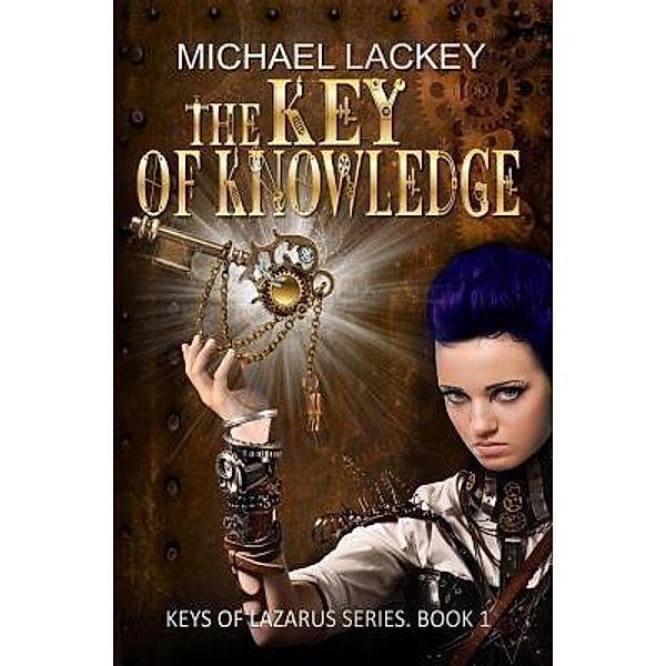 Keys of Lazarus Series: 1 The Key of Knowledge, Michael D. Lackey