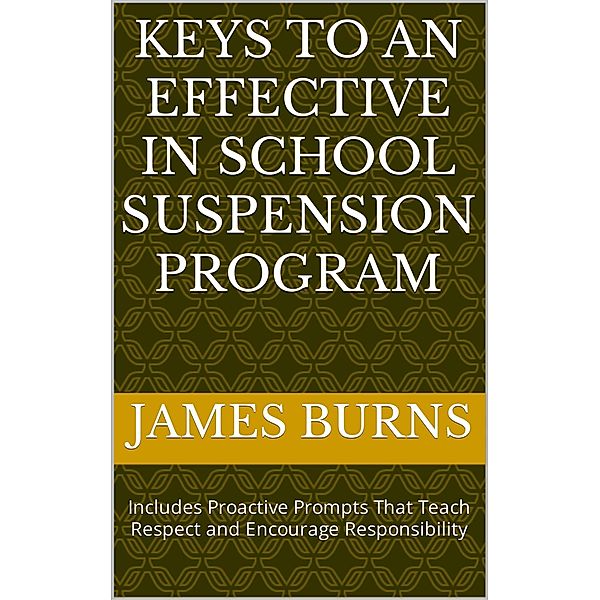 Keys To An Effective In School Suspension Program, James Burns