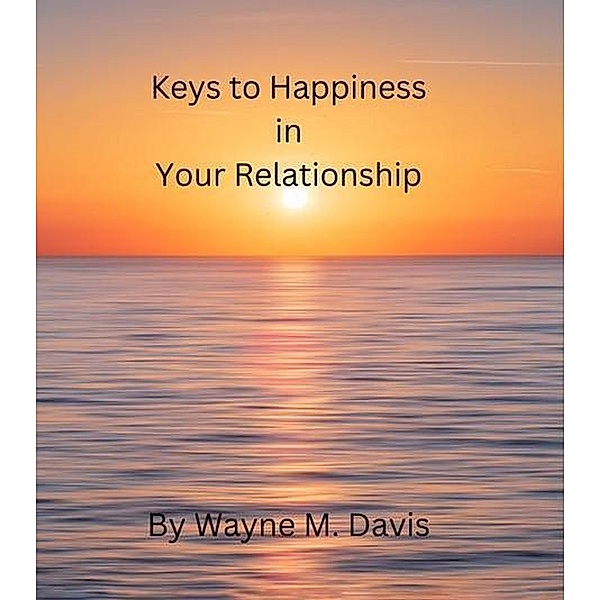Keys to Happiness in Your Relationship, Wayne Davis