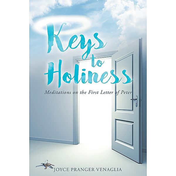 Keys to Holiness: Meditations on the First Letter of Peter, Joyce Pranger Venaglia