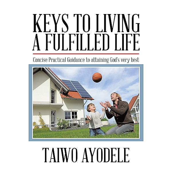 Keys to Living a Fulfilled Life, Taiwo Ayodele
