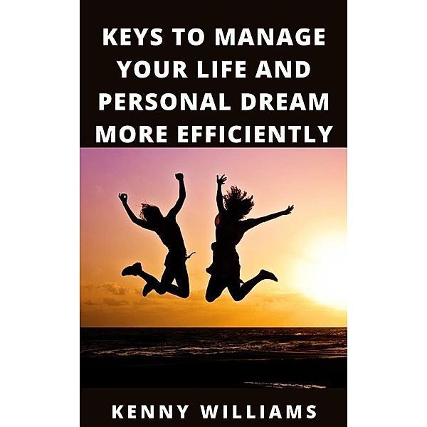 Keys To Manage Your Life And Personal Dream More Efficiently, Kenny Walliams