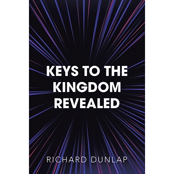 Keys to the Kingdom Revealed, Richard Dunlap