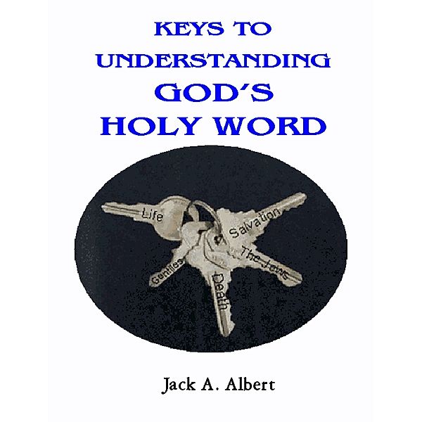 Keys To Understanding God's Holy Word, Jack A. Albert