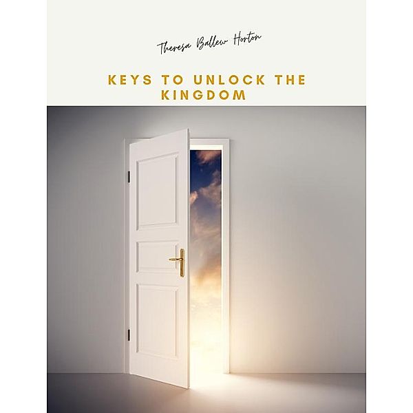 Keys to Unlock the Kingdom, Theresa Ballew Horton