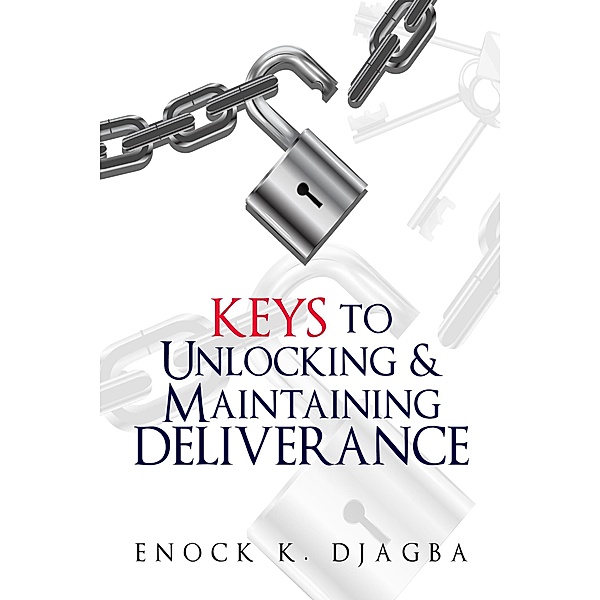 Keys to Unlocking and Maintaining Deliverance / Deliverance, Enock Djagba