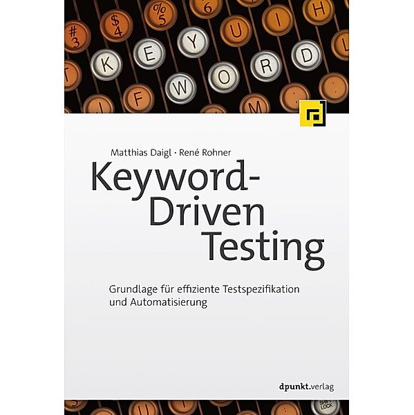 Keyword-Driven Testing, Matthias Daigl, René Rohner