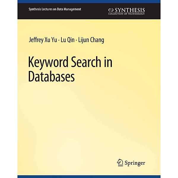 Keyword Search in Databases / Synthesis Lectures on Data Management, Jeffrey Xu Yu, Lijun Chang, Lu Qin