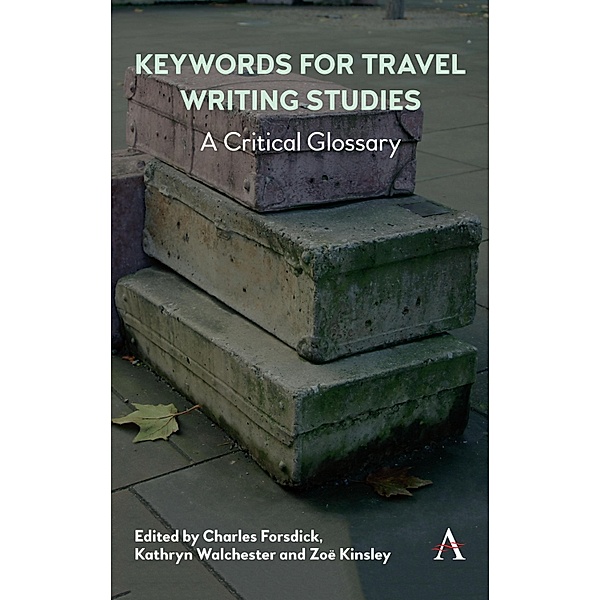 Keywords for Travel Writing Studies / Anthem Studies in Travel Bd.1
