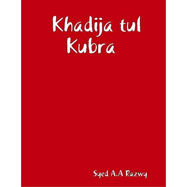 Khadija tul Kubra, Syed A.A Razwy