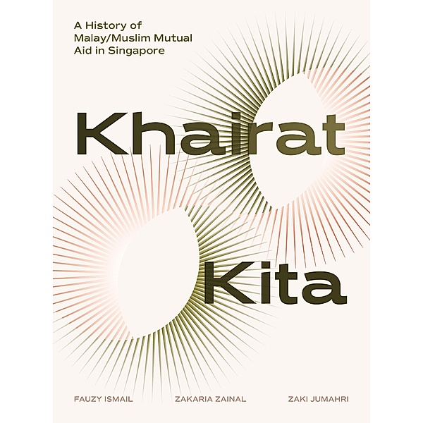 Khairat Kita. A History of Malay/Muslim Mutual Aid in Singapore, Fauzy Ismail, Zakaria Zainal, Zaki Jumahri