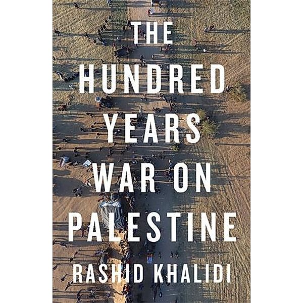 Khalidi, R: Hundred Years War on Palestine, Rashid I. Khalidi