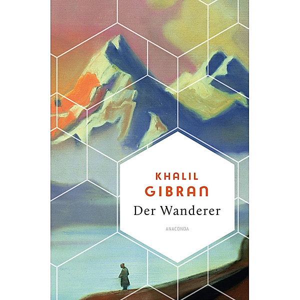 Khalil Gibran, Der Wanderer - 50 poetische Gleichnisse über Liebe Freiheit, Hoffnung, Abschied, Khalil Gibran