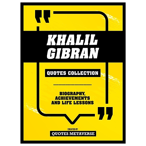 Khalil Gibran - Quotes Collection: Biography, Achievements And Life Lessons, Quotes Metaverse