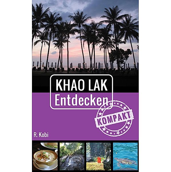 Khao Lak Entdecken - Kompakt, Rudolf Kobi