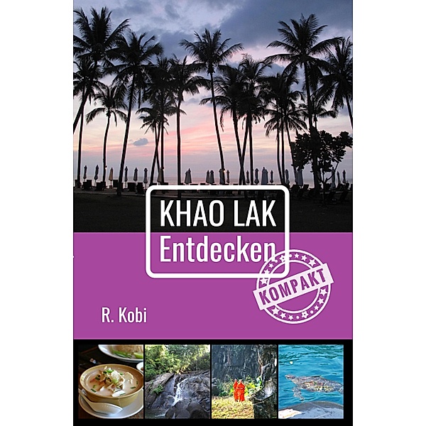 Khao Lak Entdecken - Kompakt, Rudolf Kobi