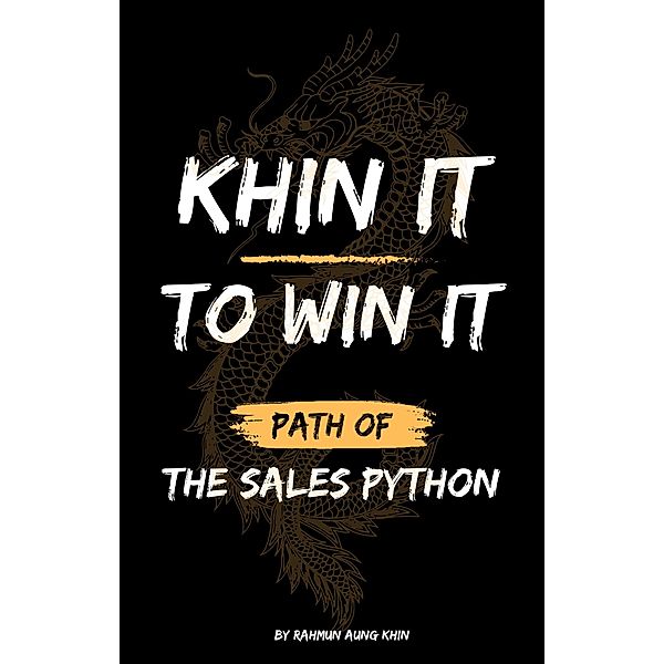 Khin It To Win It: Path of the Sales Python, Rahmun Aung Khin