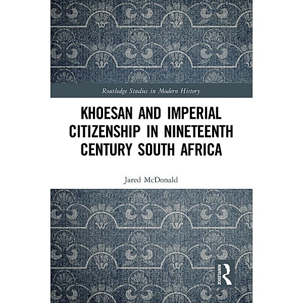 Khoesan and Imperial Citizenship in Nineteenth Century South Africa, Jared McDonald