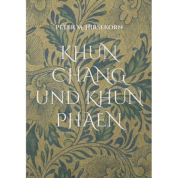 KHUN CHANG und KHUN PHAEN, Peter M. Hirsekorn