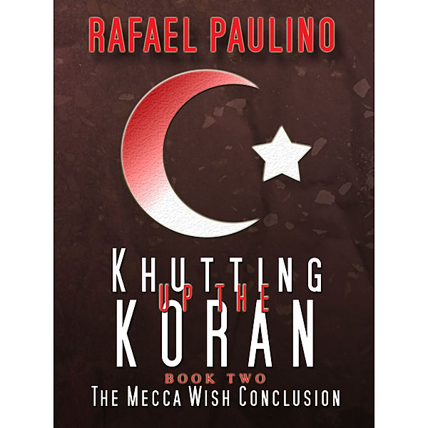 Khutting Up the Koran: Khutting Up the Koran Part Two: The Mecca Wish Conclusion, Rafael Paulino