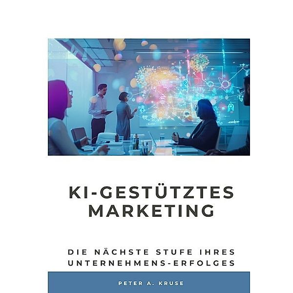 KI-gestütztes Marketing, Peter A. Kruse