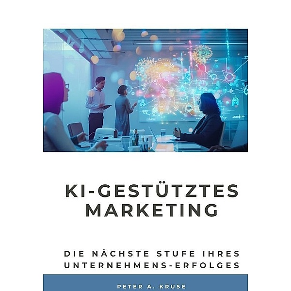 KI-gestütztes Marketing, Peter A. Kruse