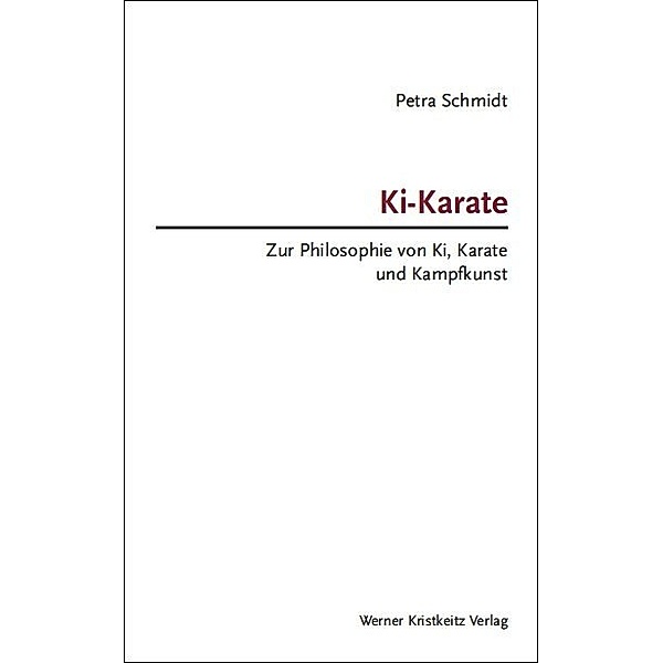 Ki-Karate - Zur Philosophie von Ki, Karate und Kampfkunst, Petra Schmidt
