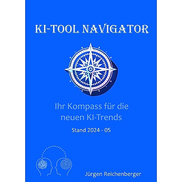 KI-Tool Navigator: Ihr Kompass für die neuesten KI-Trends, Jürgen Reichenberger