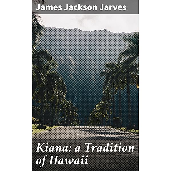 Kiana: a Tradition of Hawaii, James Jackson Jarves