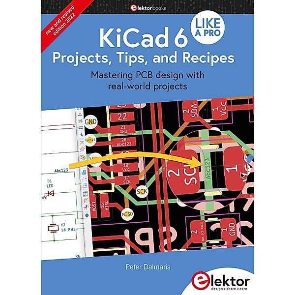 KiCad 6 Like A Pro - Projects, Tips and Recipes, Peter Dalmaris