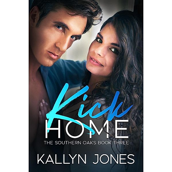 Kick Home (The Southern Oaks, #3) / The Southern Oaks, Kallyn Jones