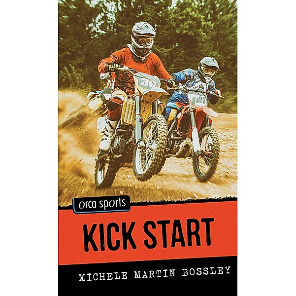 Kick Start / Orca Book Publishers, Michele Martin Bossley