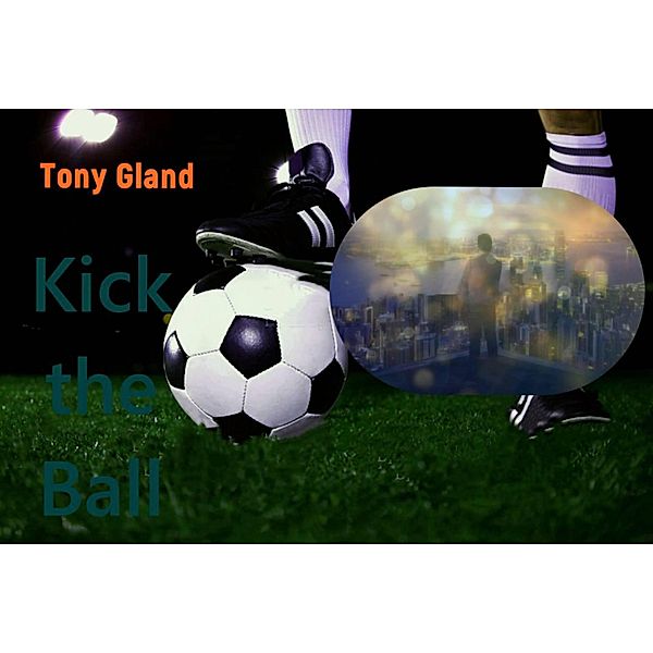 Kick the Ball, Tony Gland