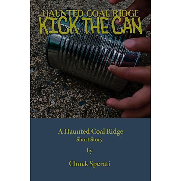 Kick the Can (Haunted Coal Ridge, #14) / Haunted Coal Ridge, Chuck Sperati