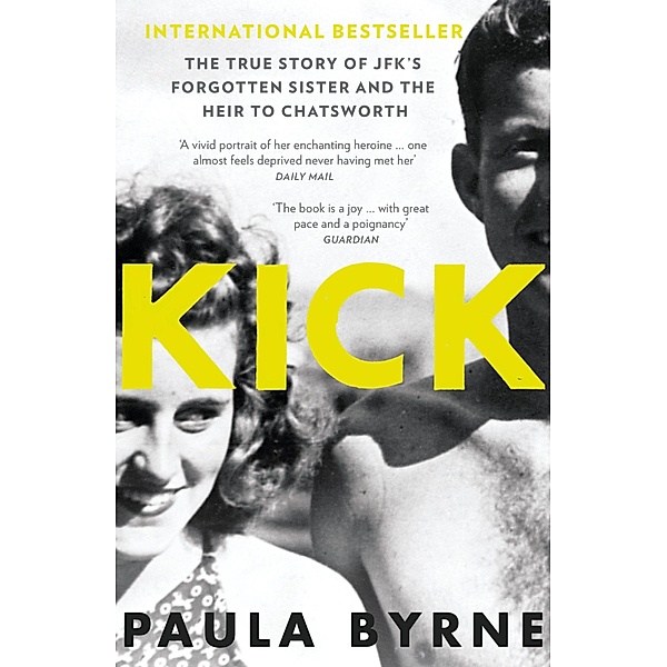 Kick: The True Story of Kick Kennedy, JFK's Forgotten Sister and the Heir to Chatsworth / William Collins, Paula Byrne