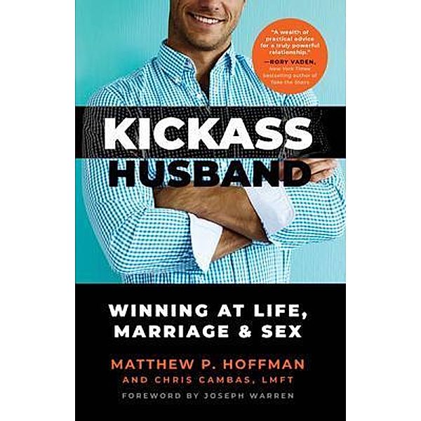 Kickass Husband - Winning at Life, Marriage and Sex, Matthew Hoffman, Chris Cambas
