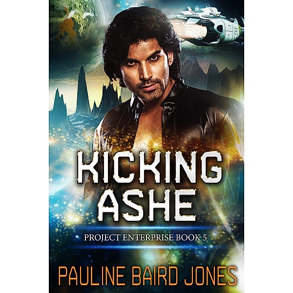 Kicking Ashe (Project Enterprise, #5) / Project Enterprise, Pauline Baird Jones