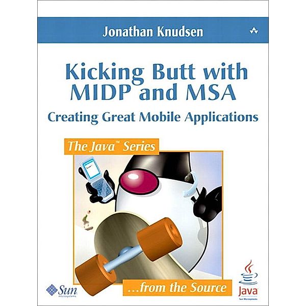 Kicking Butt with MIDP and MSA / Sunsoft Press Java Series, Jonathan Knudsen